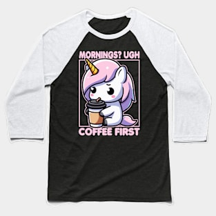 Mornings? Ugh Coffee First Cute Unicorn Funny Baseball T-Shirt